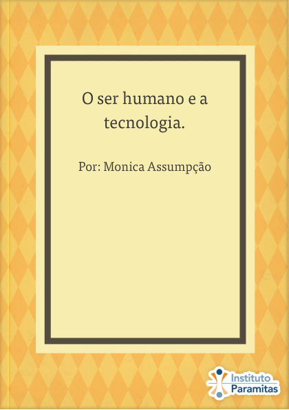 O ser humano e a tecnologia.
