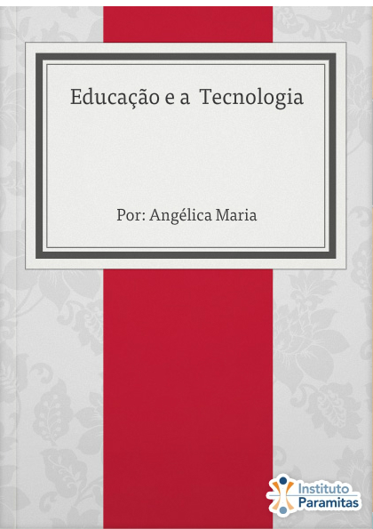 Educação e a  Tecnologia